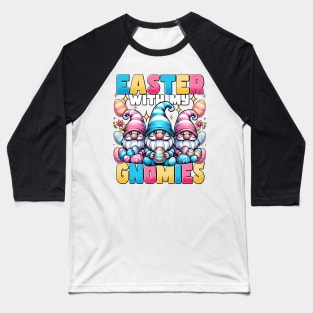 Easter With My Gnomies - Easter Gnomes Baseball T-Shirt